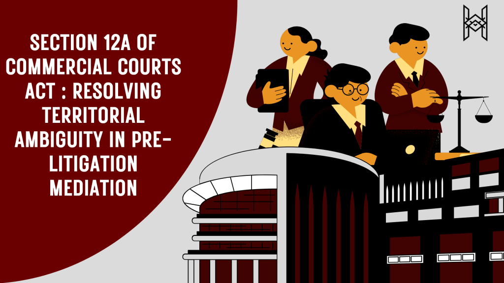 Section 12A of Commercial Courts Act : Resolving Territorial Ambiguity in Pre-litigation&nbsp;Mediation