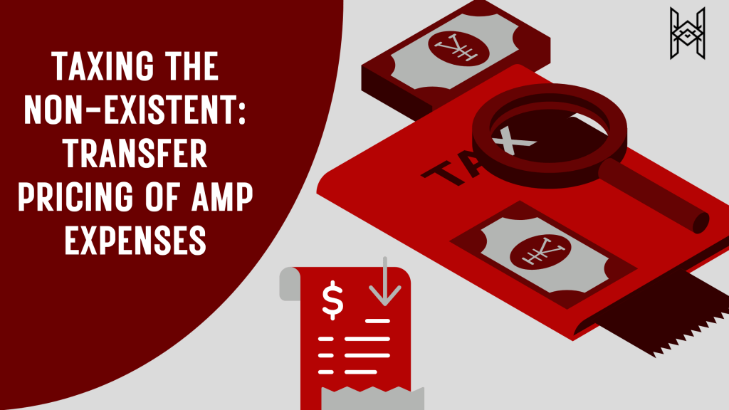Taxing the Non-existent: Transfer Pricing of AMP&nbsp;Expenses