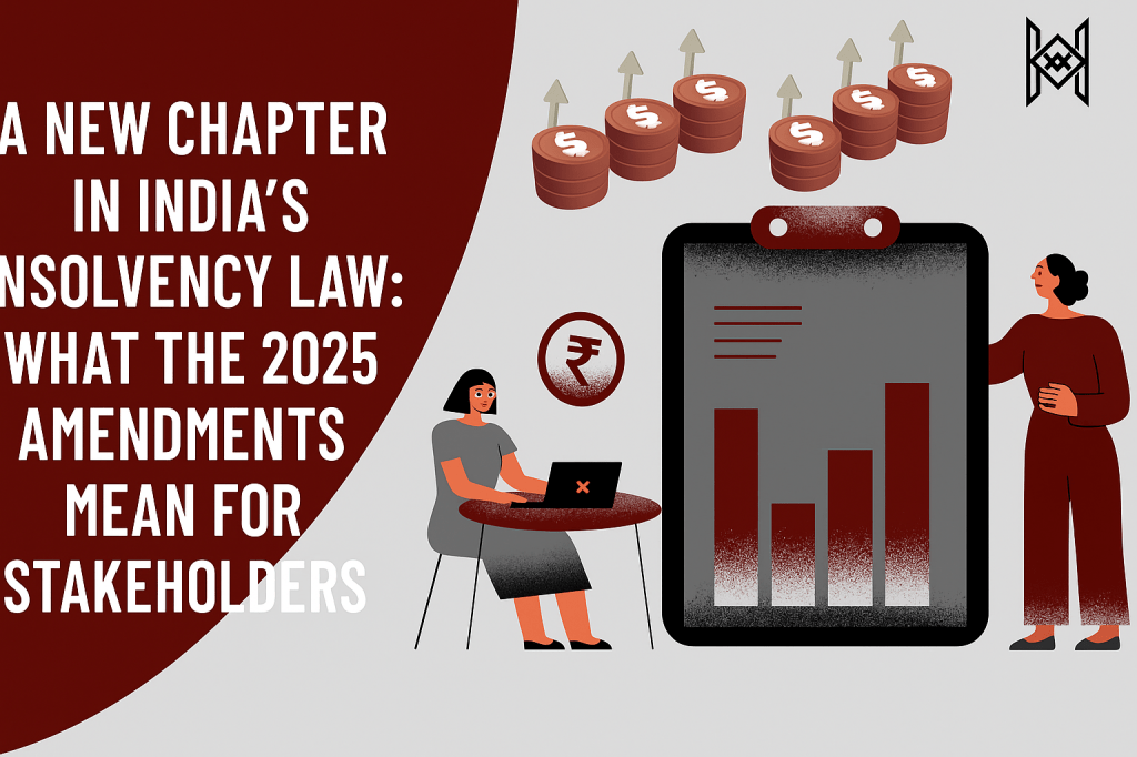 A New Chapter in India’s Insolvency Law: What the 2025 Amendments Mean for&nbsp;Stakeholders