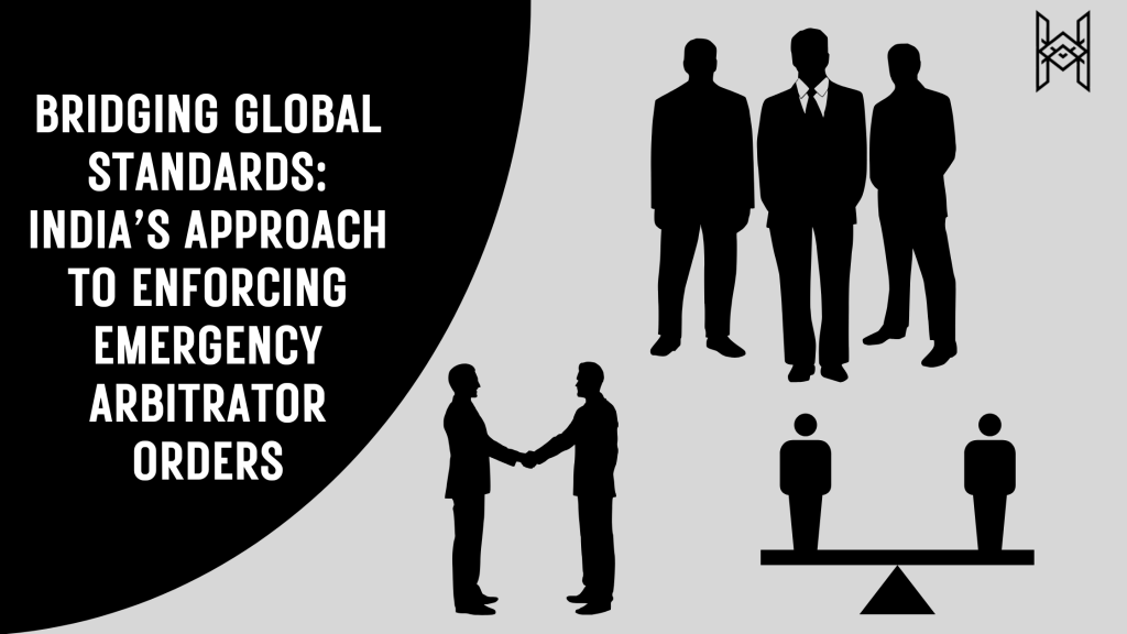 Bridging Global Standards: India’s Approach To Enforcing Emergency Arbitrator&nbsp;Orders
