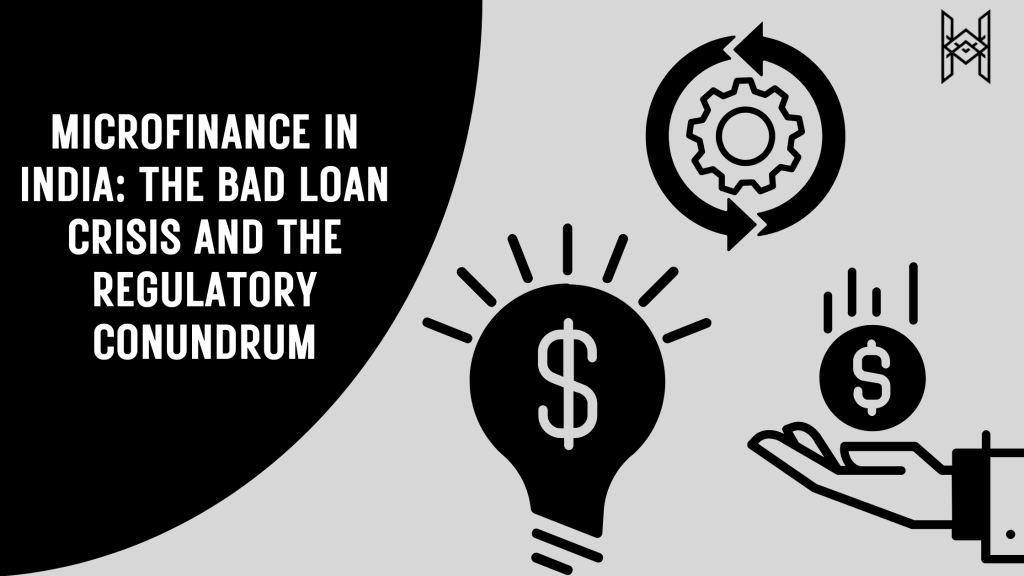 Microfinance In India: The Bad Loan Crisis And The Regulatory&nbsp;Conundrum