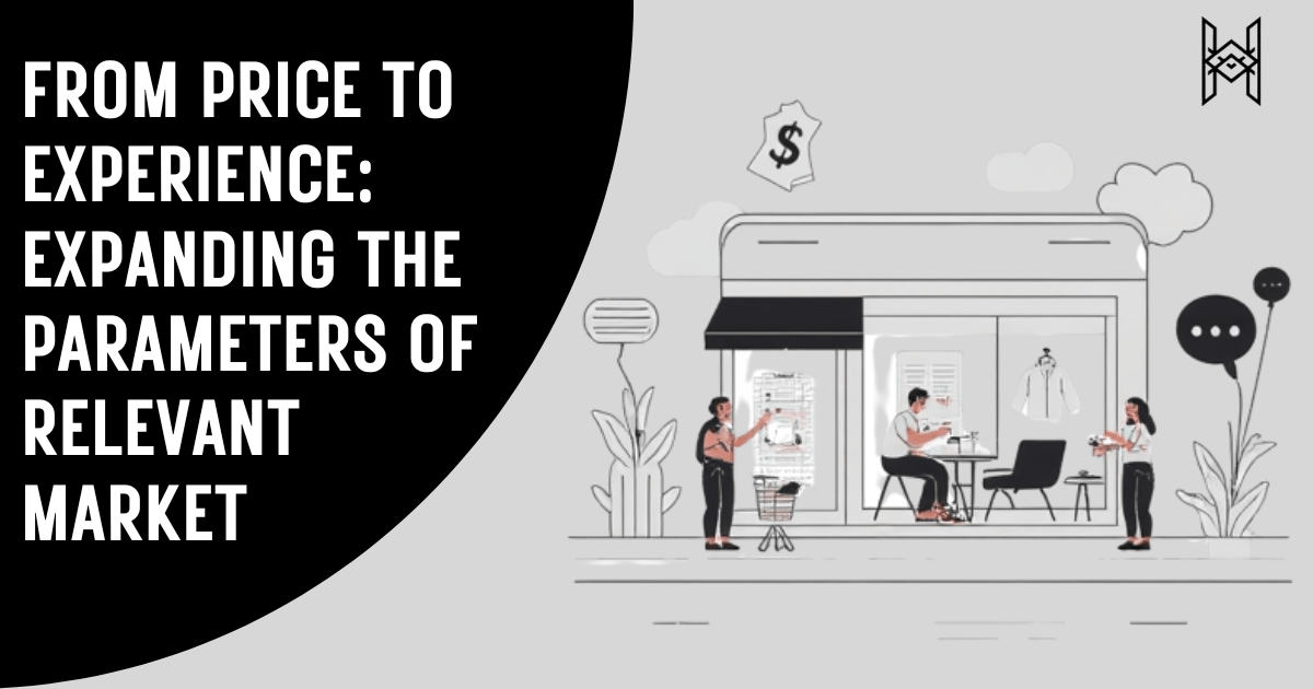 From Price to Experience: Expanding the Parameters of Relevant&nbsp;Market
