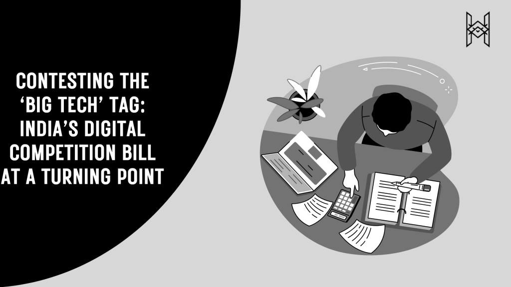Contesting The ‘Big Tech’ Tag: India’s Digital Competition Bill At A Turning&nbsp;Point