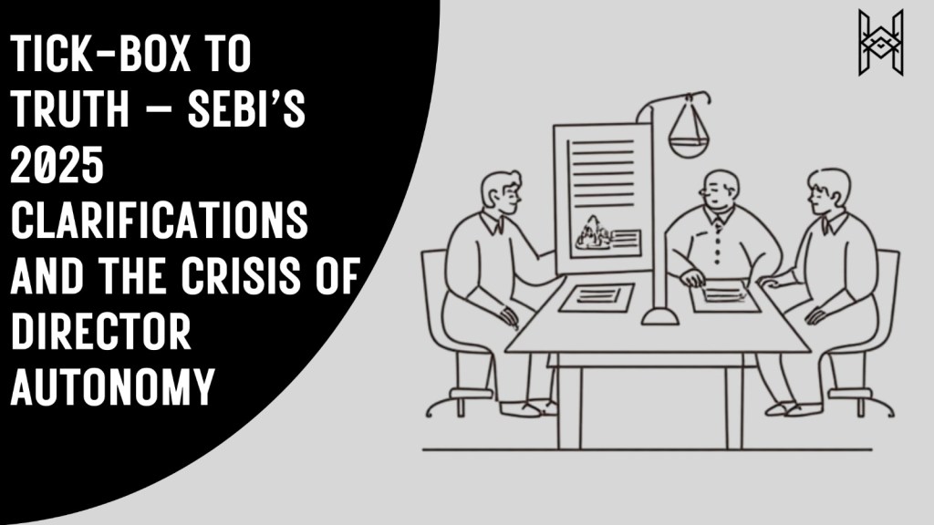 Tick-Box to Truth – SEBI’s 2025 Clarifications and the Crisis of Director&nbsp;Autonomy