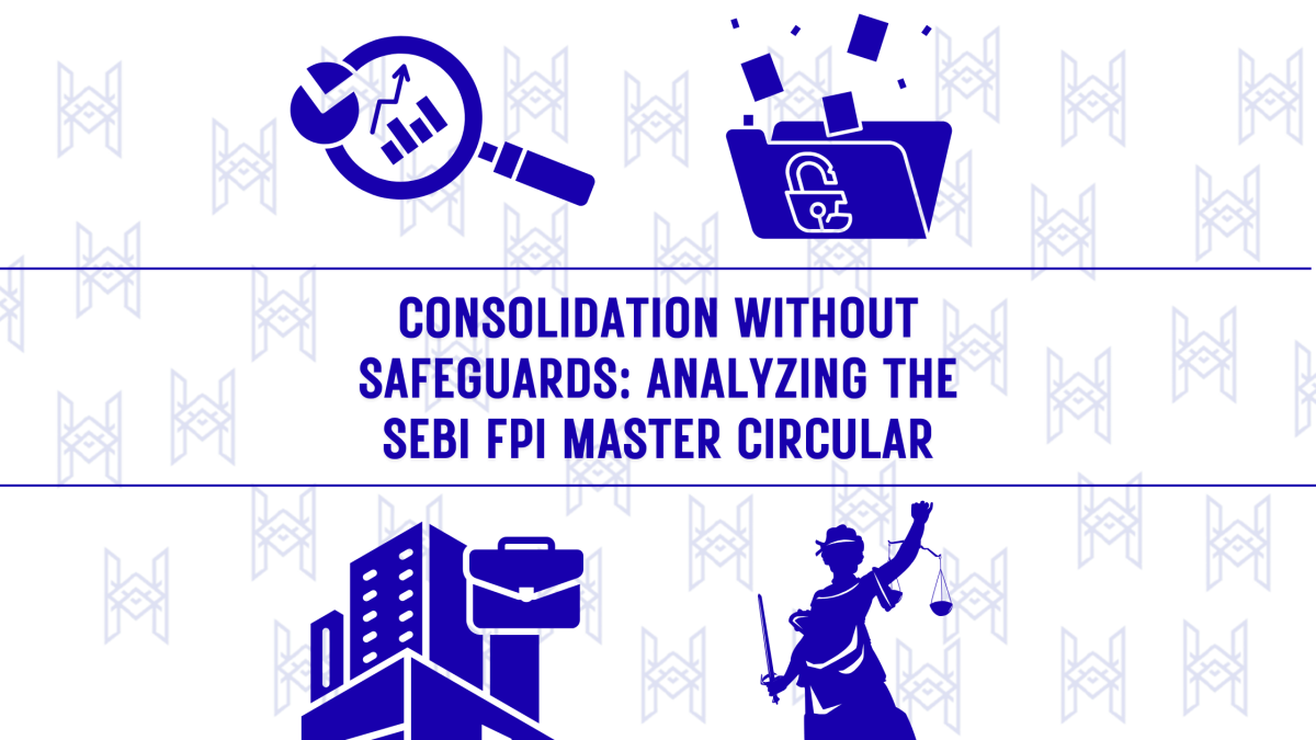 Consolidation Without Safeguards: Analyzing the SEBI FPI Master&nbsp;Circular
