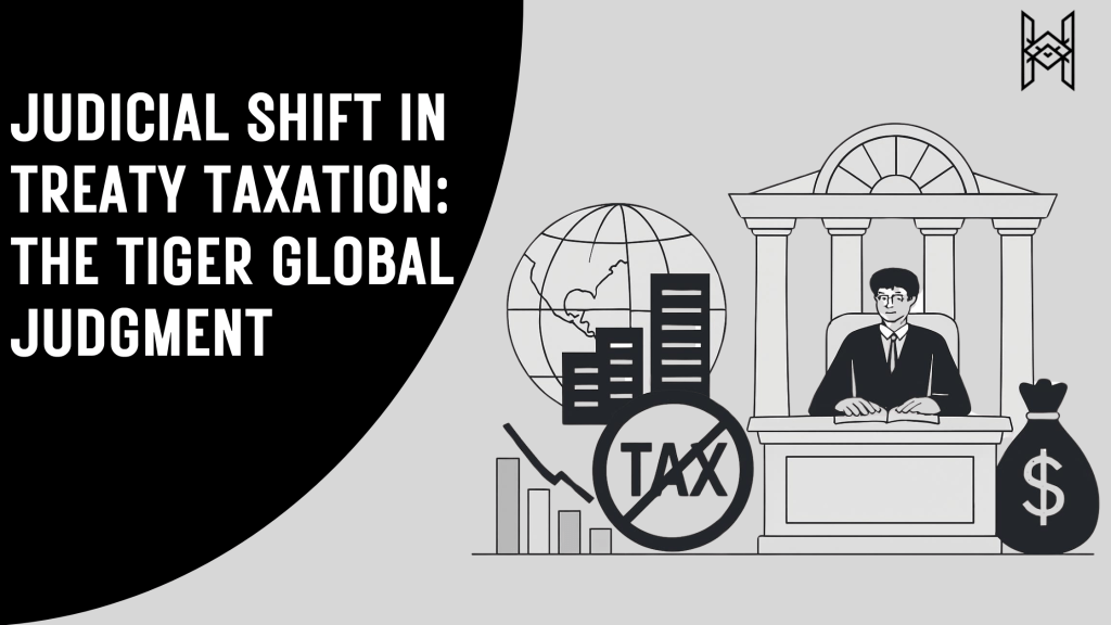 Judicial Shift in Treaty Taxation: The Tiger Global&nbsp;Judgment