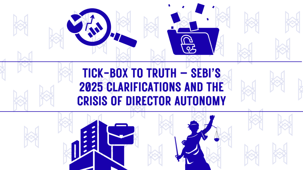 Tick-Box to Truth – SEBI’s 2025 Clarifications and the Crisis of Director&nbsp;Autonomy
