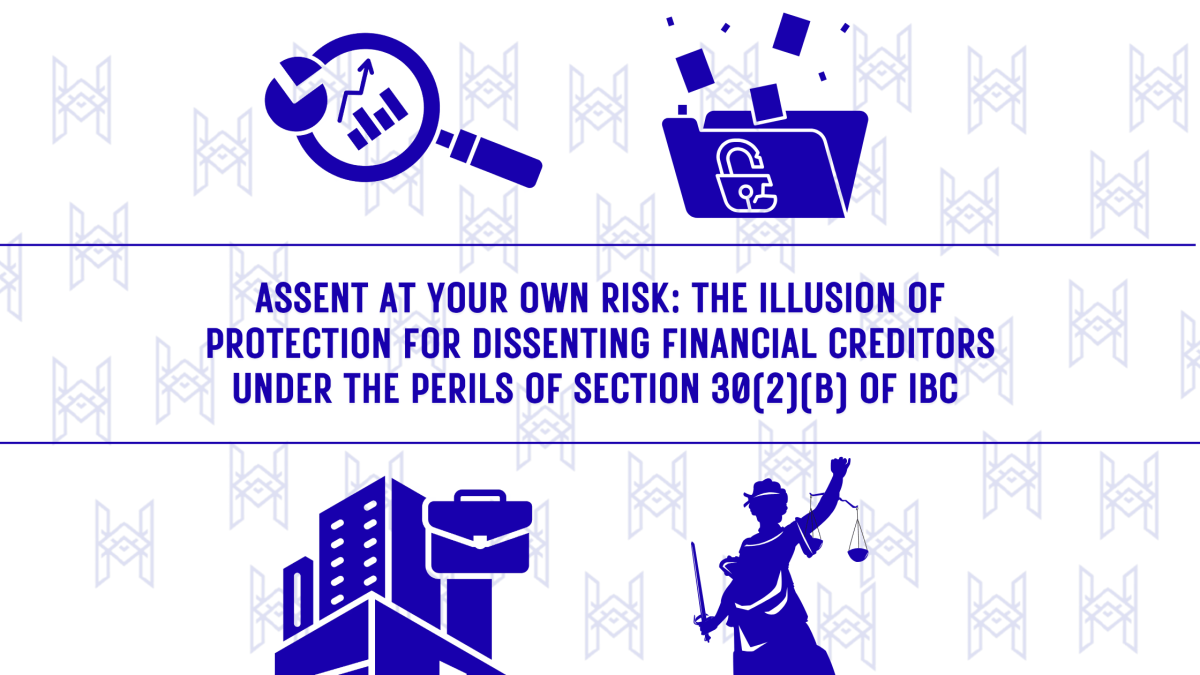 Assent at Your Own Risk’:  The Illusion of Protection for Dissenting Financial Creditors Under the Perils of Section 30(2)(b) of&nbsp;IBC